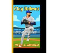 CLAY HOLMES: Built for the ninth - The Untold journey of Baseball's relentless closer