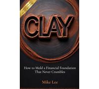 Clay: How to Mold a Financial Foundation That Never Crumbles