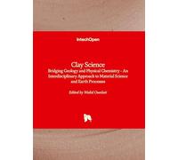 Clay Science - Bridging Geology and Physical Chemistry - An Interdisciplinary Approach to Material Science and Earth Processes: Bridging Geology and ... to Material Science and Earth Processes