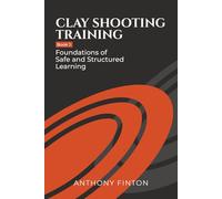 Clay Shooting Training: Book 1: Foundations of Safe and Structured Learning (Clay Shooting Training Series)