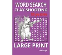 Clay Shooting Word Search: 80 Large Print Puzzles - Ammo and Accessories (Clay Shooting, Word Search, Series)
