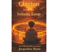 Clayton and the Infinite Loop (The In-Between: Discovery Series)