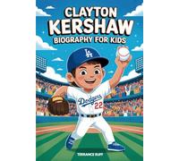 CLAYTON KERSHAW BIOGRAPHY FOR KIDS: The Inspiring Story of the Boy Who Became a Baseball Legend (Amazing Sports Biographies For Kids)