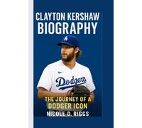 CLAYTON KERSHAW BIOGRAPHY: The Journey of a Dodger Icon
