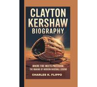 CLAYTON KERSHAW BIOGRAPHY: Where Fire Meets Precision: The Making of a Modern Baseball Legend