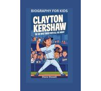 CLAYTON KERSHAW: The Kid Who Threw with All His Might- Biography for kids