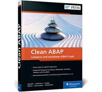 Clean ABAP: Das offizielle Begleitbuch zum Git-Repository - Clean-Code-Prinzipien für die ABAP-Programmierung