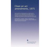 Clean air act amendments, 1975: Hearings before the Subco...: Volume 1