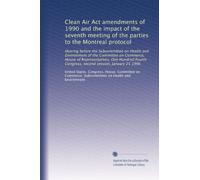 Clean Air Act amendments of 1990 and the impact of the seventh meeting of the parties to the Montreal protocol: Hearing before the Subcommittee on ... Congress, second session, January 25 1996