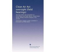 Clean Air Act oversight (field hearings): Hearings before the Committee on Environment and Public Works, United States Senate, Ninety-seventh Congress, first session: Volume 6
