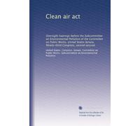 Clean air act: Oversight hearings before the Subcommittee on Environmental Pollution of the Committee on Public Works, United States Senate, Ninety-third Congress, second session: Volume 2