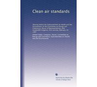 Clean air standards: Hearing before the Subcommittee on Health and the Environment of the Committee on Energy and Commerce, House of Representatives, ... Congress, first session, February 19, 1987
