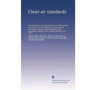 Clean air standards: Hearing before the Subcommittee on Health and the Environment of the Committee on Energy and Commerce, House of Representatives, ... Congress, first session, February 19, 1987