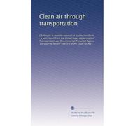 Clean air through transportation: Challenges in meeting national air quality standards : a joint report from the United States Department of ... to Section 108(f)(3) of the Clean Air Act