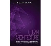 Clean Architecture: Advanced and Effective Strategies Using Clean Architecture Principles: 3