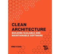 Clean Architecture: Building Scalable and Maintainable Software