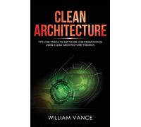 Clean Architecture: Tips and Tricks to Software and Programming Using Clean Architecture Theories: 2