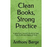 Clean Books, Strong Practice: A Veterinary Owner’s Guide to Cash Flow, Profit, and Peace of Mind