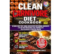 Clean Carnivore Diet Cookbook for Two Beginners: Simple Meat-First, Animal-Based Recipes with Minimal Ingredients, a 45-Day High-Protein Meal Plan, Shopping Lists for a Clean Reset & Practical Routine