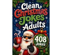 Clean Christmas Jokes for Adults: Clever Riddles, Puns, One-Liners, and Groan-Worthy Holiday Humor with Over 408 Laughs for Grown-Ups
