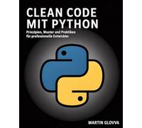 Clean Code mit Python: Prinzipien, Muster und Praktiken für professionelle Entwickler