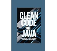 CLEAN CODE WITH JAVA: understand how to refactor and improve code quality for long-term projects (THE COMPLETE JAVA DEVELOPER SERIES)