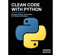 Clean Code with Python: Principles, Patterns, and Practices for Professional Developers
