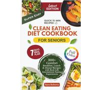 CLEAN EATING COOKBOOK FOR SENIORS: 300+ Simple Ingredients, Easy Meals, Clear Instructions, and Big Flavor for Healthy Aging