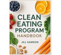 Clean Eating Program Handbook (Healthy Living with Jill - The Cookbook)