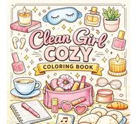 Clean Girl Cozy Coloring Book: Aesthetic Everyday Objects, Soft Vibes and Stress Relief Coloring Pages, a Clean Girl Collection of Simple, Cute and Relaxing Pages to Color
