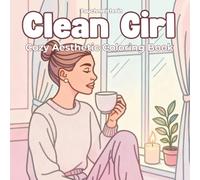 Clean Girl & Matcha Latte Coloring Book for Adults: Cozy Aesthetic Scenes, Self-Care Moments & Relaxing Line Art: Soft Girl Lifestyle • Matcha Vibes • ... Cozy Illustrations for Calm & Mindfulness