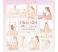 Clean Girl Moments - Coloring Book: Cozy Clean Girl Vibes - 65 Motive - 8,5 x 8,5 Format -Soft Living, Calm & Clean - Ästhetisches Malbuch für Jugendliche & Erwachsene - Self-Care, Me-Time