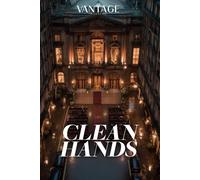 CLEAN HANDS: A Vantage Mystery - Book 6: A Paris Art World Thriller: A Vermeer With a Missing Decade. A Dead Researcher. Sixty Million Euros. Documents Hidden Behind the Canvas.