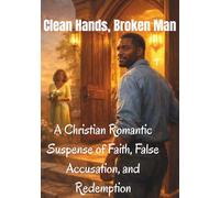Clean Hands, Broken Man: A Christian Romantic Suspense of Faith, False Accusation, and Redemption (THE MILLBROOK GRACE SERIES CHRISTIAN ROMANTIC SUSPENSE NOVEL)