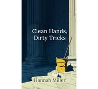 Clean Hands, Dirty Tricks: She promised to save the city. I watched who she stepped on to do it.