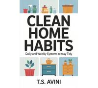 Clean Home Habits: Daily and Weekly Systems to Stay Tidy