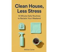 Clean House, Less Stress: 15-minute cleaning routines for busy parents, daily room checklists, and simple habits to finally enjoy your weekends.