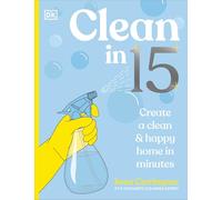 Clean in 15: Create a Clean & Happy Home in Minutes: A SUNDAY TIMES BESTSELLER