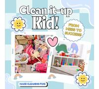 Clean it-up Kid!: Make cleaning a fun Adventure!