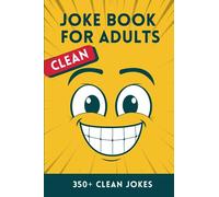 Clean Joke Book for Adults: Over 350 Clean Jokes from One Liners, Q&A and Short Story Jokes (The Laughter Library)