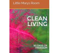 Clean Living: 90 Days of Freedom