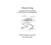 Clean Living: The road from extreme accumulation, to general clutter, to a neat and clean home.