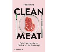 Clean Meat: Fleisch aus dem Labor: Die Zukunft der Ernährung?
