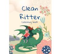 Clean Ritter Colouring Book: knight prince duke Furst Herzog Prinz Konig king Drache dragon castle, for kids, fur kind, chateau Schloss Burg Prinzessin princess horse Pferd Ross destrier