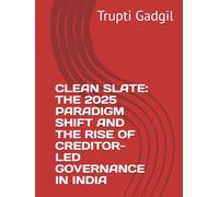 CLEAN SLATE: THE 2025 PARADIGM SHIFT AND THE RISE OF CREDITOR-LED GOVERNANCE IN INDIA (Insolvency)