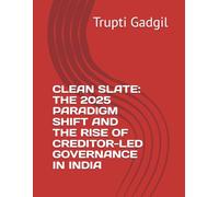 CLEAN SLATE: THE 2025 PARADIGM SHIFT AND THE RISE OF CREDITOR-LED GOVERNANCE IN INDIA (Insolvency)