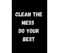 Clean the Mess Do Your Best: Notebook for School, Study, Focus and Clarity, Motivational and Inspirational Journal, Cool Notebook