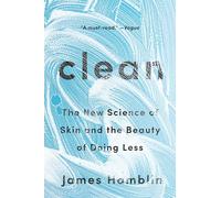 Clean: The New Science of Skin and the Beauty of Doing Less