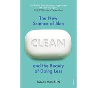 Clean: The New Science of Skin and the Beauty of Doing Less