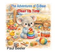Clean Up Time: Clean Up Time: 1 (The Adventures of C-Bear)